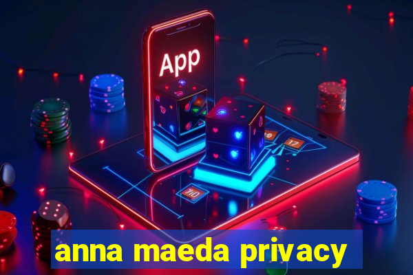 anna maeda privacy